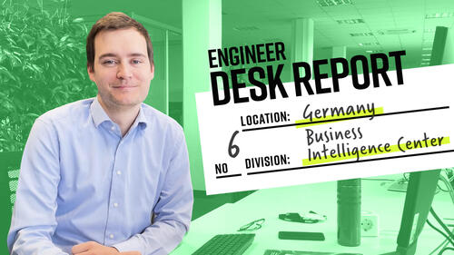 Engineer Desk Report #6: Sven, Business Intelligence Center, Germany